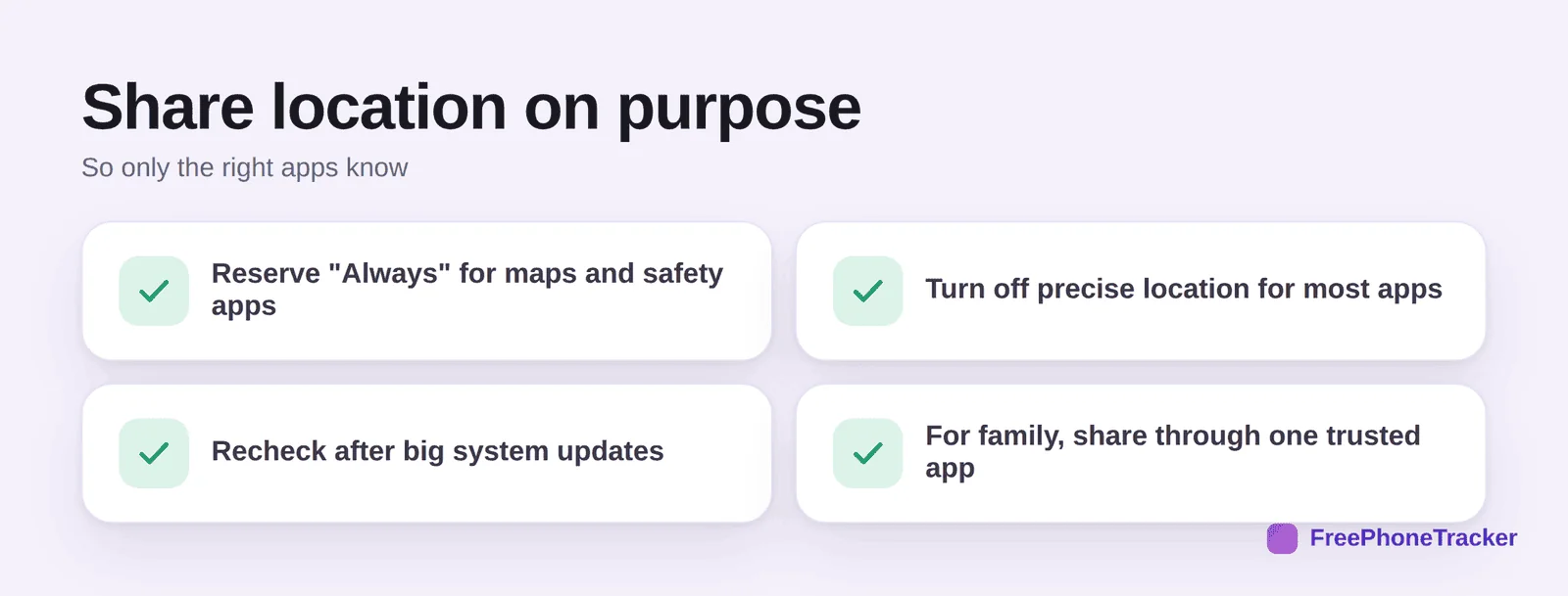 Share location on purpose: reserve always for maps and safety, turn off precise for most, recheck after updates, share family through one app