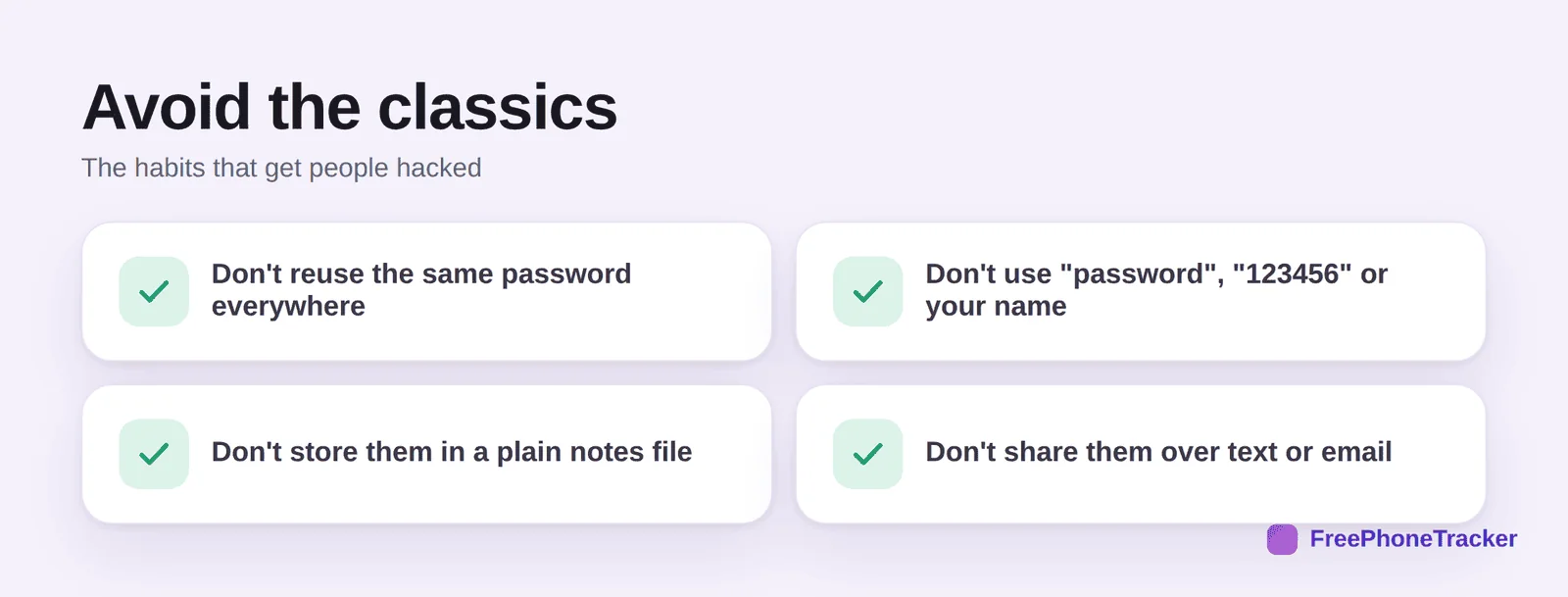 Avoid the classics: don't reuse, don't use weak passwords, don't store in plain notes, don't share