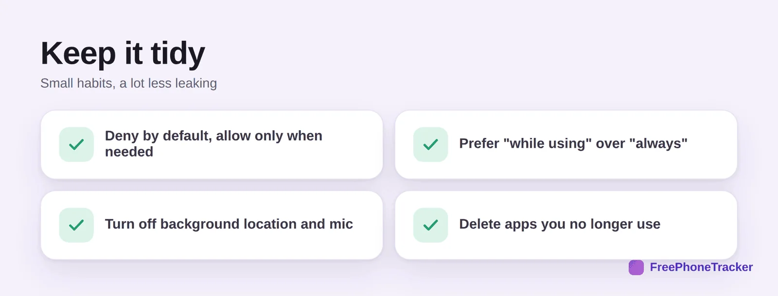 Keep permissions tidy: deny by default, prefer while using, turn off background location and mic, delete unused apps