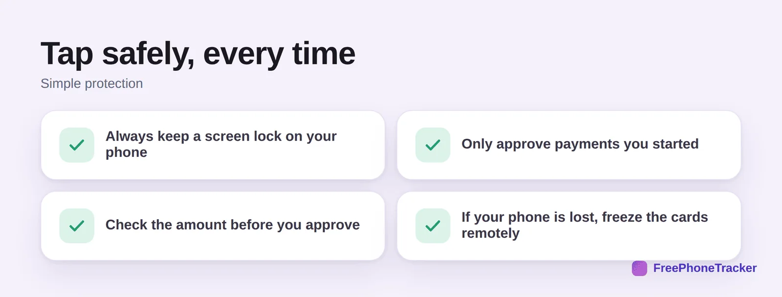 Tap safely: keep a screen lock on, only approve payments you started, check the amount, freeze cards if the phone is lost